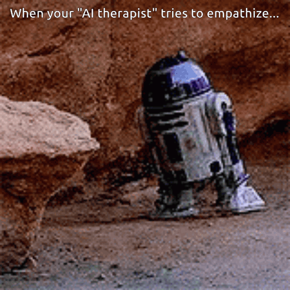 When your AI therapist tries to empathize, it... literally cannot. It is not human. Unlike a real therapist.