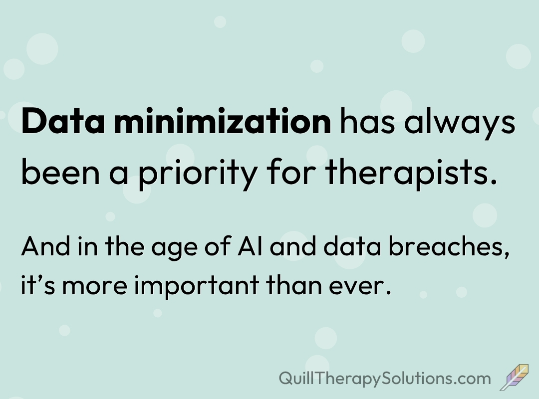 Data minimization is so important for therapists and therapy sessions.