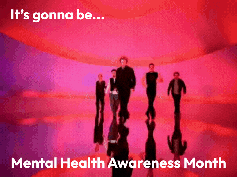 N'Sync dancing with the text: It's gonna be... Mental Health Awareness Month.