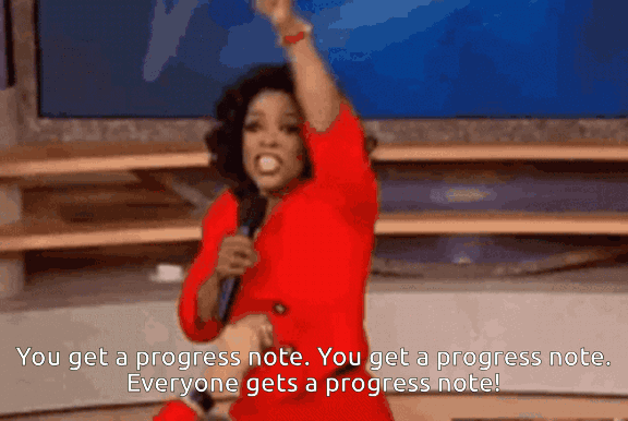 Everyone gets progress notes!