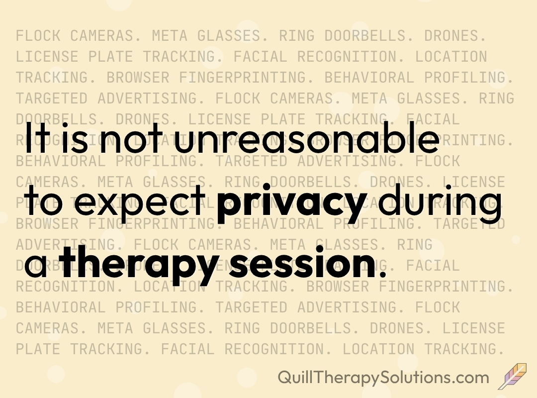 It is not unreasonable to expect privacy during a therapy session.