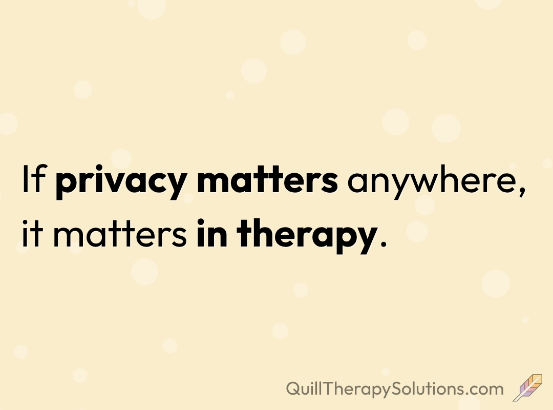 Privacy matters in therapy.