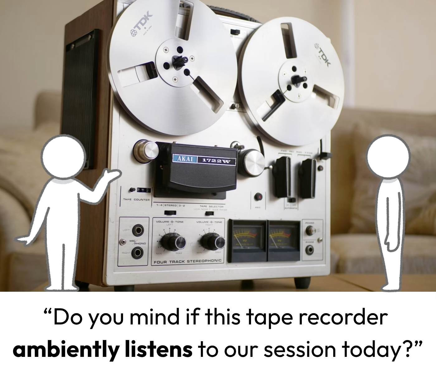 A comic that shows two people in front of a tape recorder, with one saying: Do you mind if this tape recorder ambiently listens to our session today?