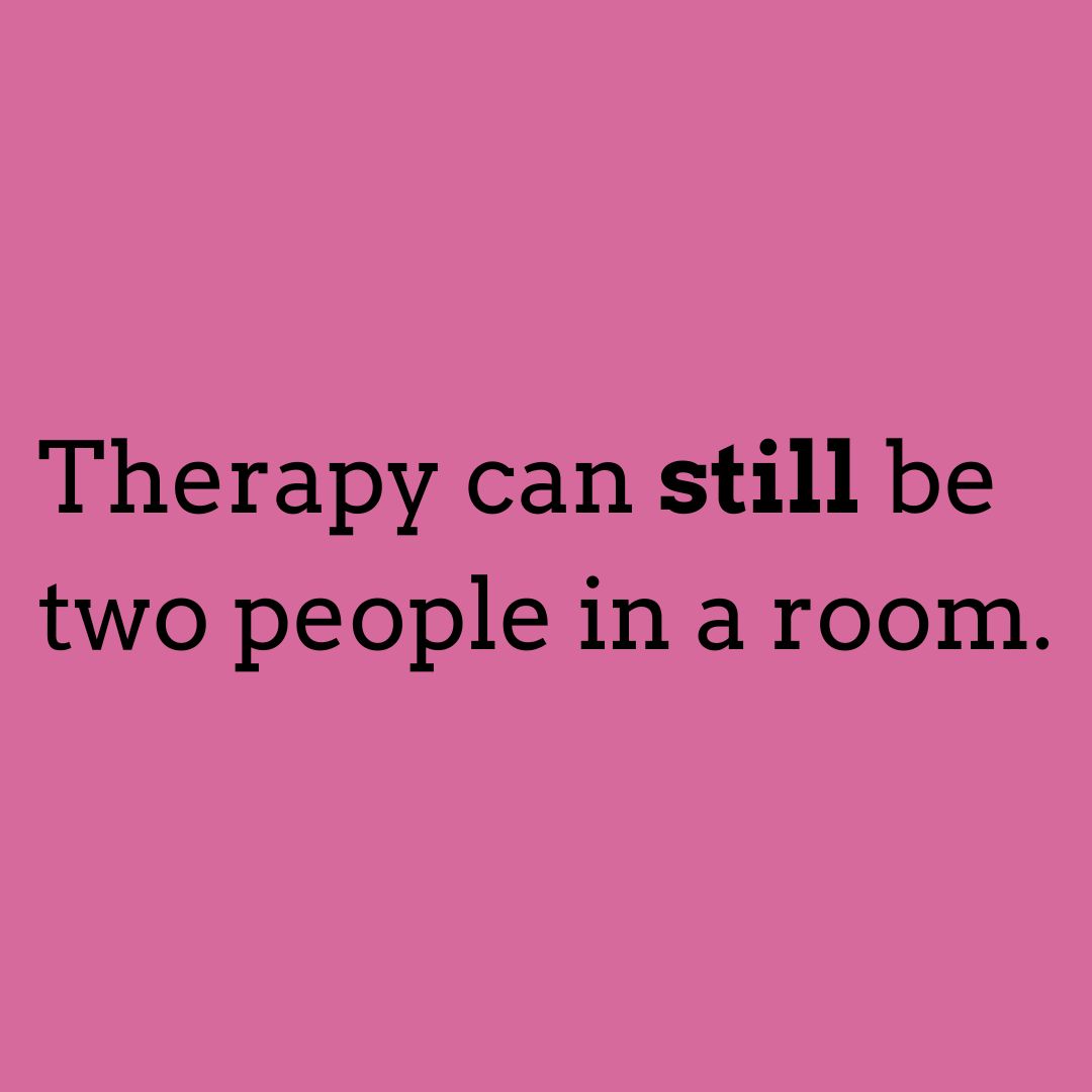 An image that reads: Therapy can still be two people in a room.