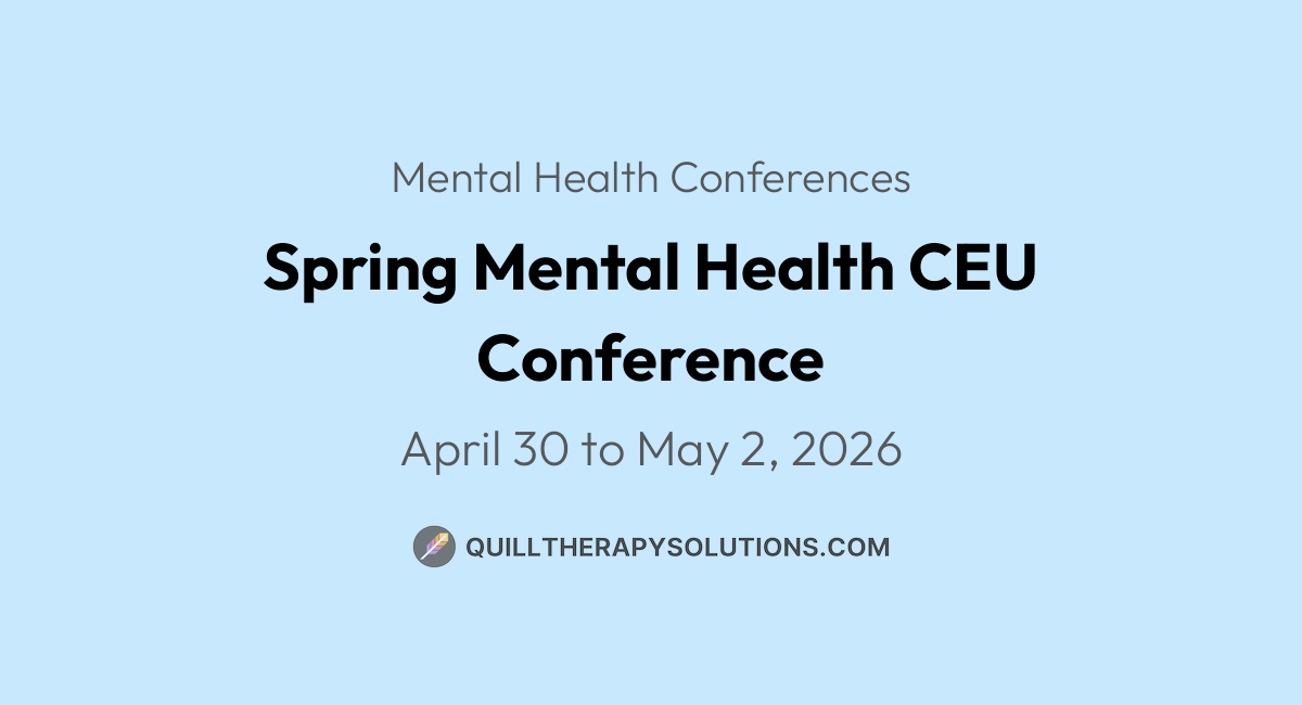 Spring Mental Health CEU Conference | Quill Therapy Solutions