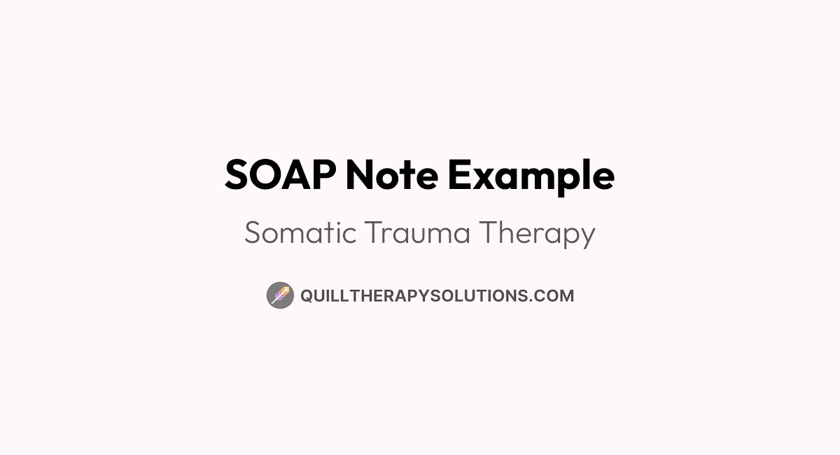 SOAP Note Example: Somatic Trauma Therapy | Quill Therapy Solutions