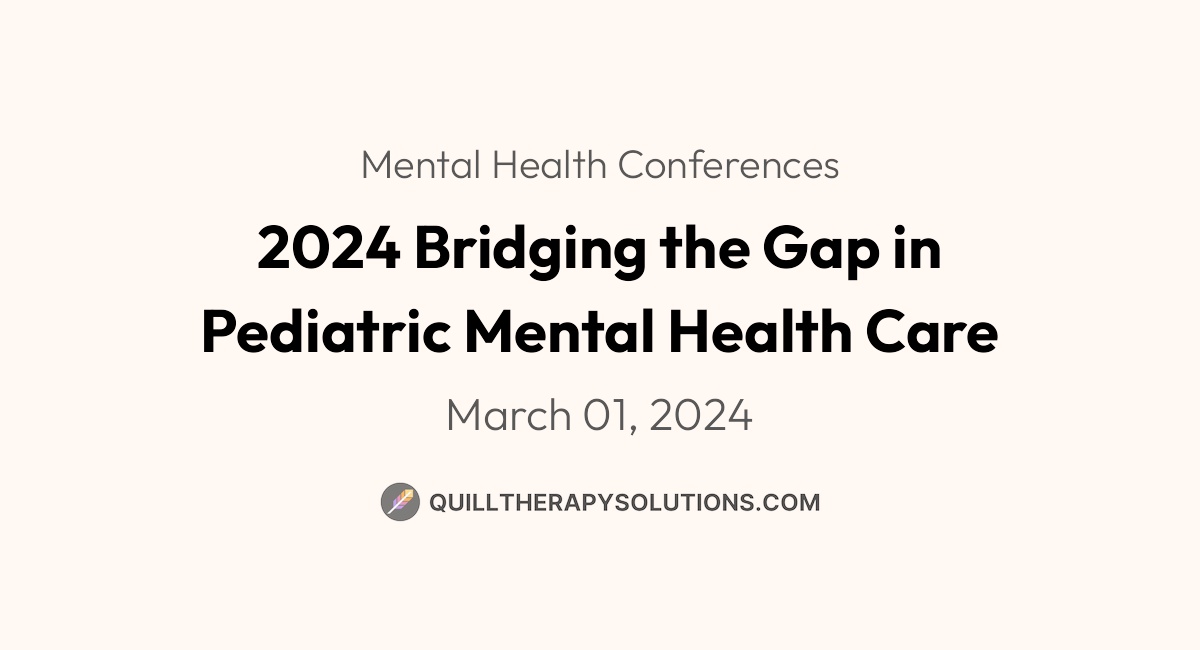 2024 Bridging the Gap in Pediatric Mental Health Care | Quill Therapy ...