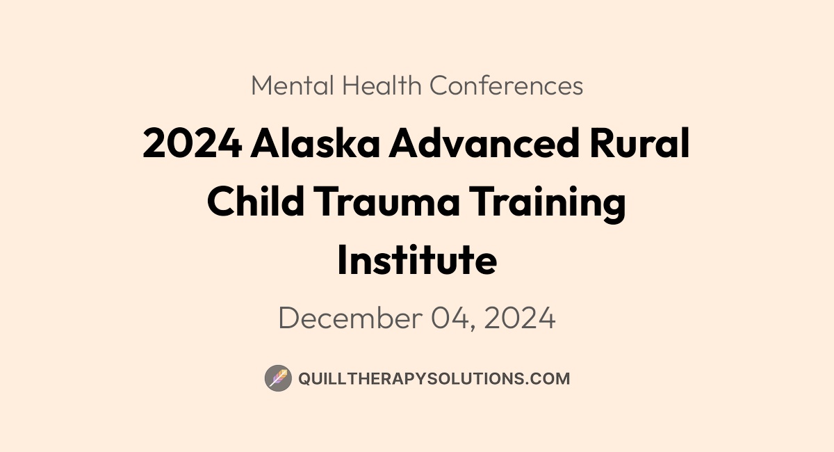 2024 Alaska Advanced Rural Child Trauma Training Institute | Quill ...