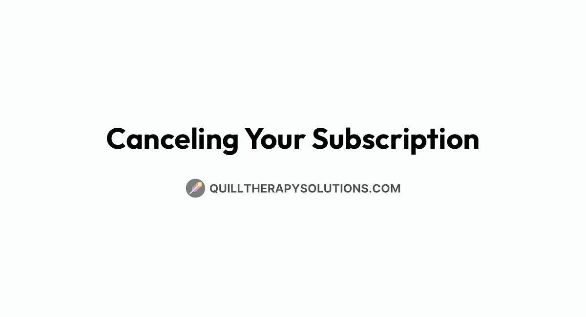 Canceling Your Subscription | Quill Therapy Solutions