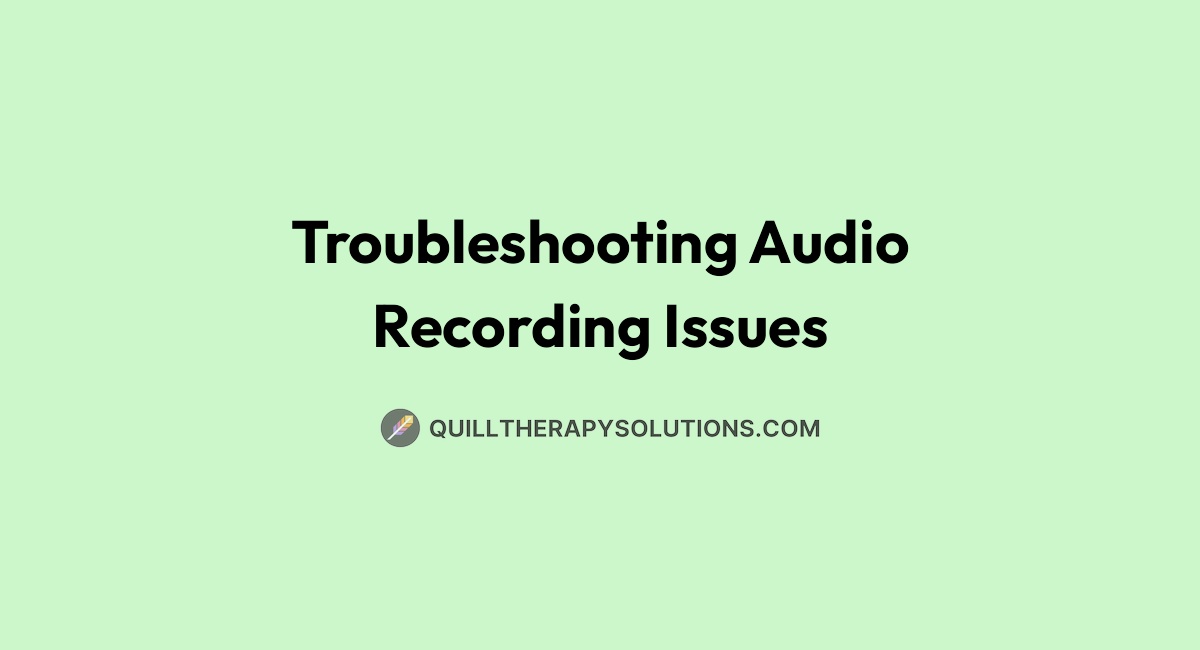 Trainee Audio Issues Troubleshooting Audio Recording Issues | Quill Therapy Solutions