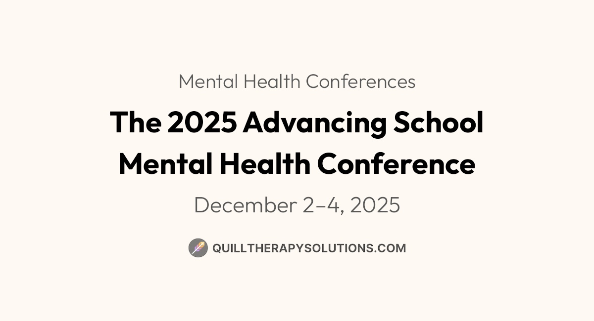 The 2025 Advancing School Mental Health Conference | Quill Therapy ...