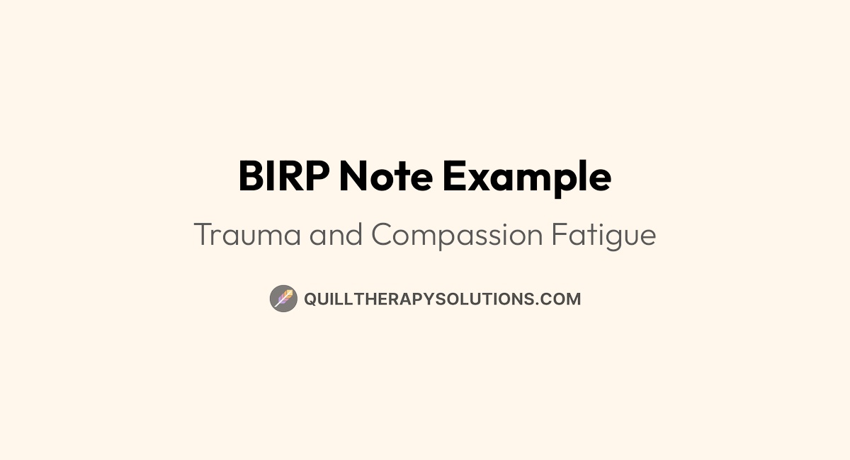 BIRP Note Example: Trauma and Compassion Fatigue | Quill Therapy Solutions
