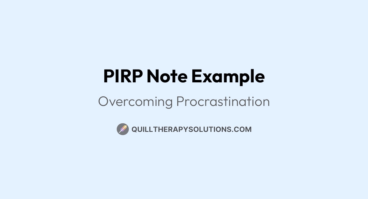 PIRP Note Example: Overcoming Procrastination | Quill Therapy Solutions