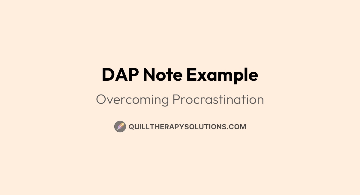DAP Note Example: Overcoming Procrastination | Quill Therapy Solutions