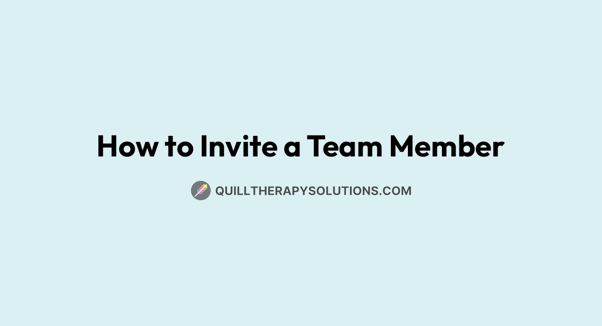 How to Invite a Team Member | Quill Therapy Solutions