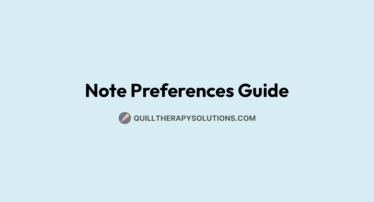 Note Preferences Guide | Quill Therapy Solutions