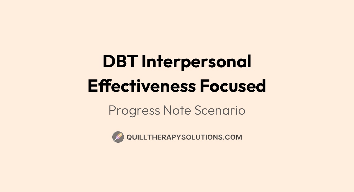 Dbt Progress Note Example DBT Interpersonal Effectiveness Focused, Therapy Note Example | Quill ...