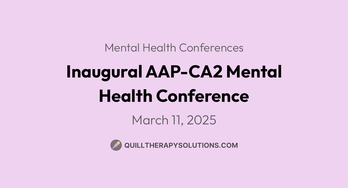 Inaugural AAP-CA2 Mental Health Conference | Quill Therapy Solutions