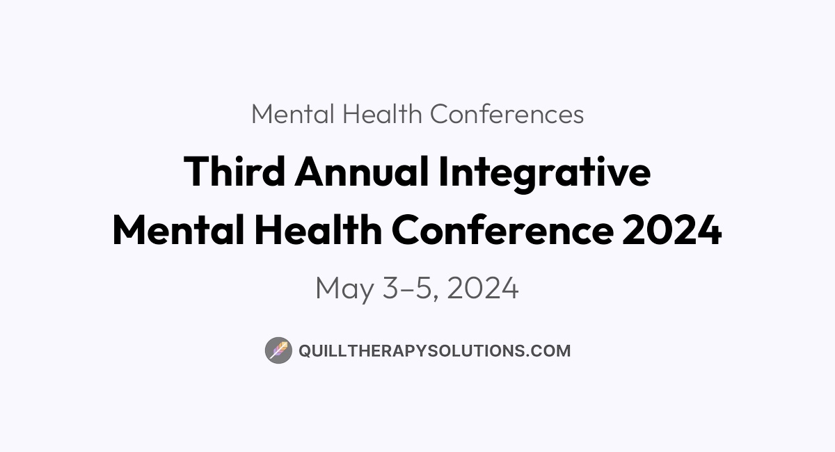 Third Annual Integrative Mental Health Conference 2024 | Quill Therapy ...