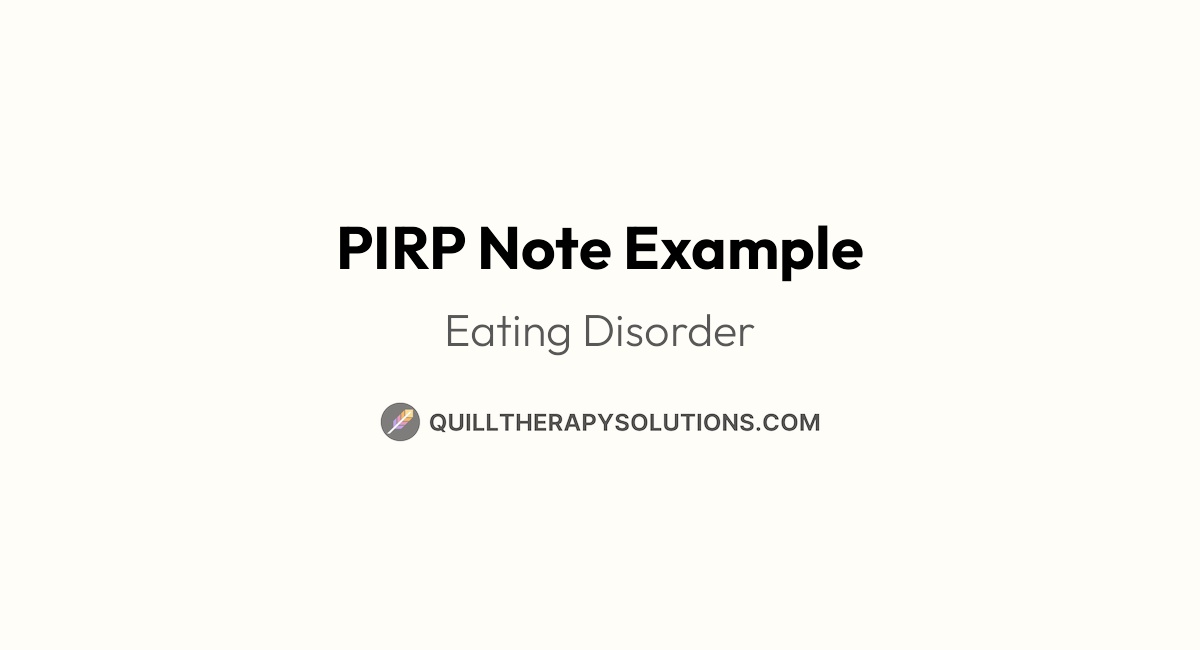 PIRP Note Example: Eating Disorder | Quill Therapy Solutions