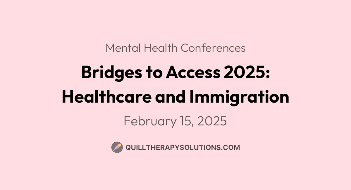 Bridges to Access 2025: Healthcare and Immigration | Quill Therapy ...