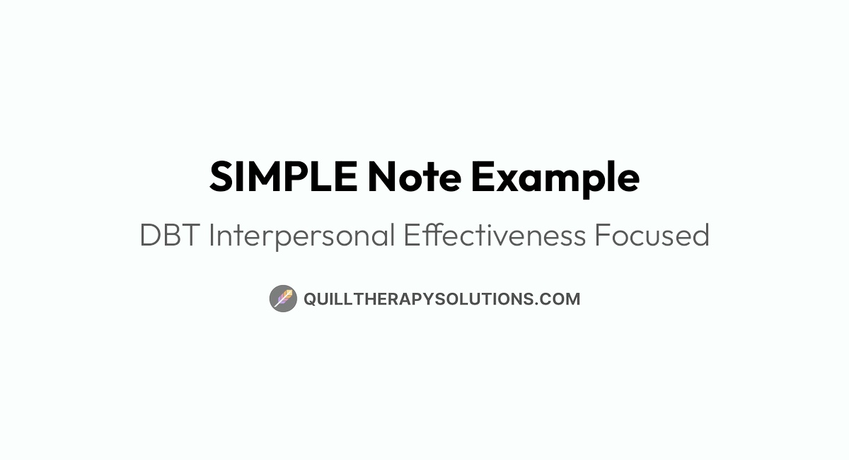 SIMPLE Note Example: DBT Interpersonal Effectiveness Focused | Quill ...
