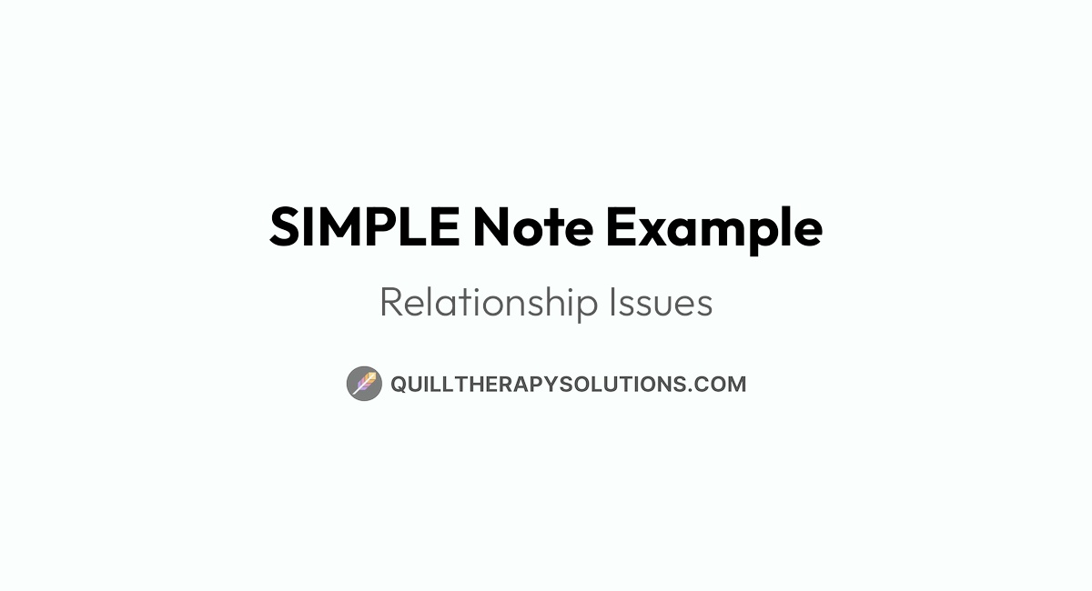SIMPLE Note Example: Relationship Issues | Quill Therapy Solutions