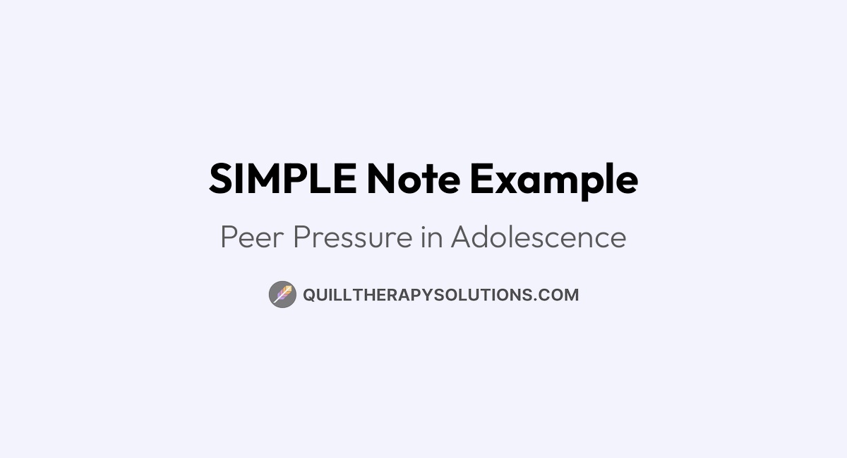 SIMPLE Note Example: Peer Pressure in Adolescence | Quill Therapy Solutions