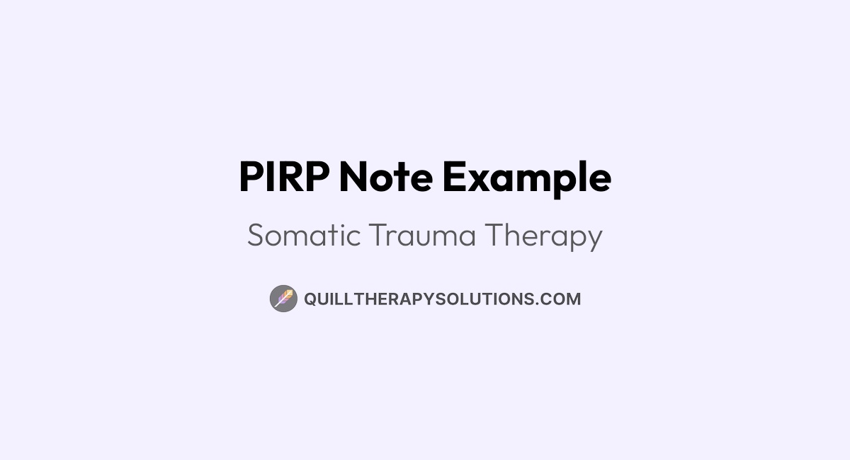 PIRP Note Example: Somatic Trauma Therapy | Quill Therapy Solutions