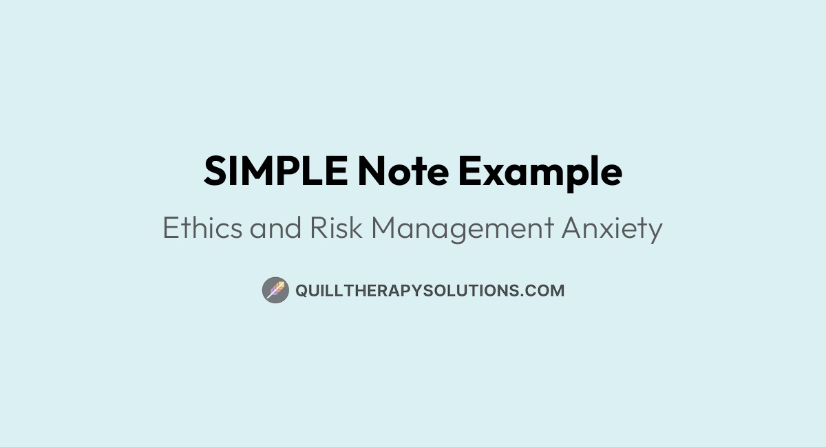Notate Example SIMPLE Note Example: Ethics and Risk Management Anxiety | Quill Therapy ...